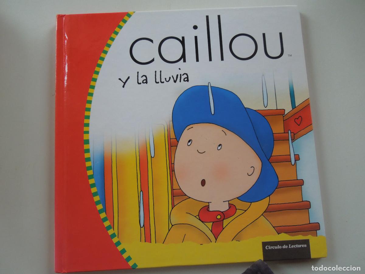 Libros de segunda mano: CAILLOU Y LA LLUVIA - CIRCULO DE LECTORES -2007- TAPAS DURAS - BUEN ESTADO - VER FOTOS
