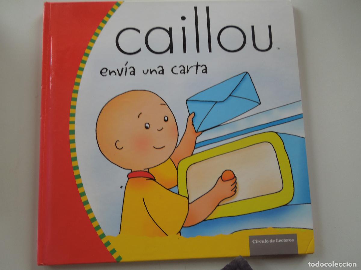 Libros de segunda mano: CAILLOU ENVIA UNA CARTA - CIRCULO DE LECTORES -2007- TAPAS DURAS - BUEN ESTADO - VER FOTOS