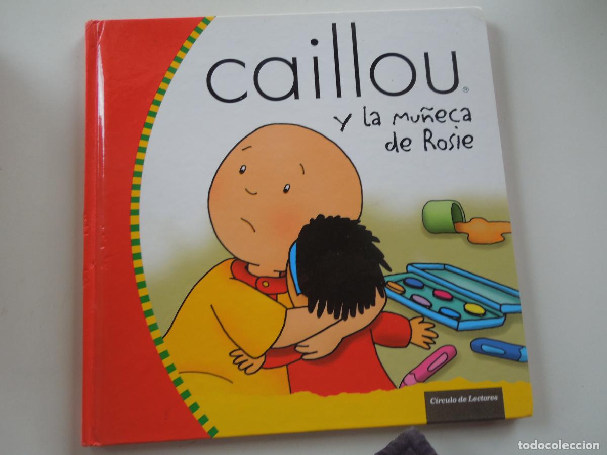 Libros de segunda mano: CAILLOU Y LA MU&Ntilde;ECA DE ROSIE - CIRCULO DE LECTORES -2007- TAPAS DURAS - BUEN ESTADO - VER FOTOS