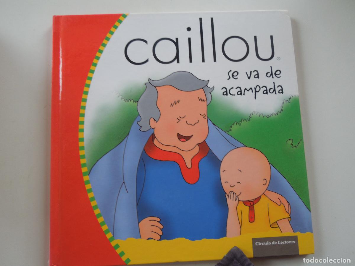 Libros de segunda mano: CAILLOU SE VA DE ACAMPADA - CIRCULO DE LECTORES -2007- TAPAS DURAS - BUEN ESTADO - VER FOTOS