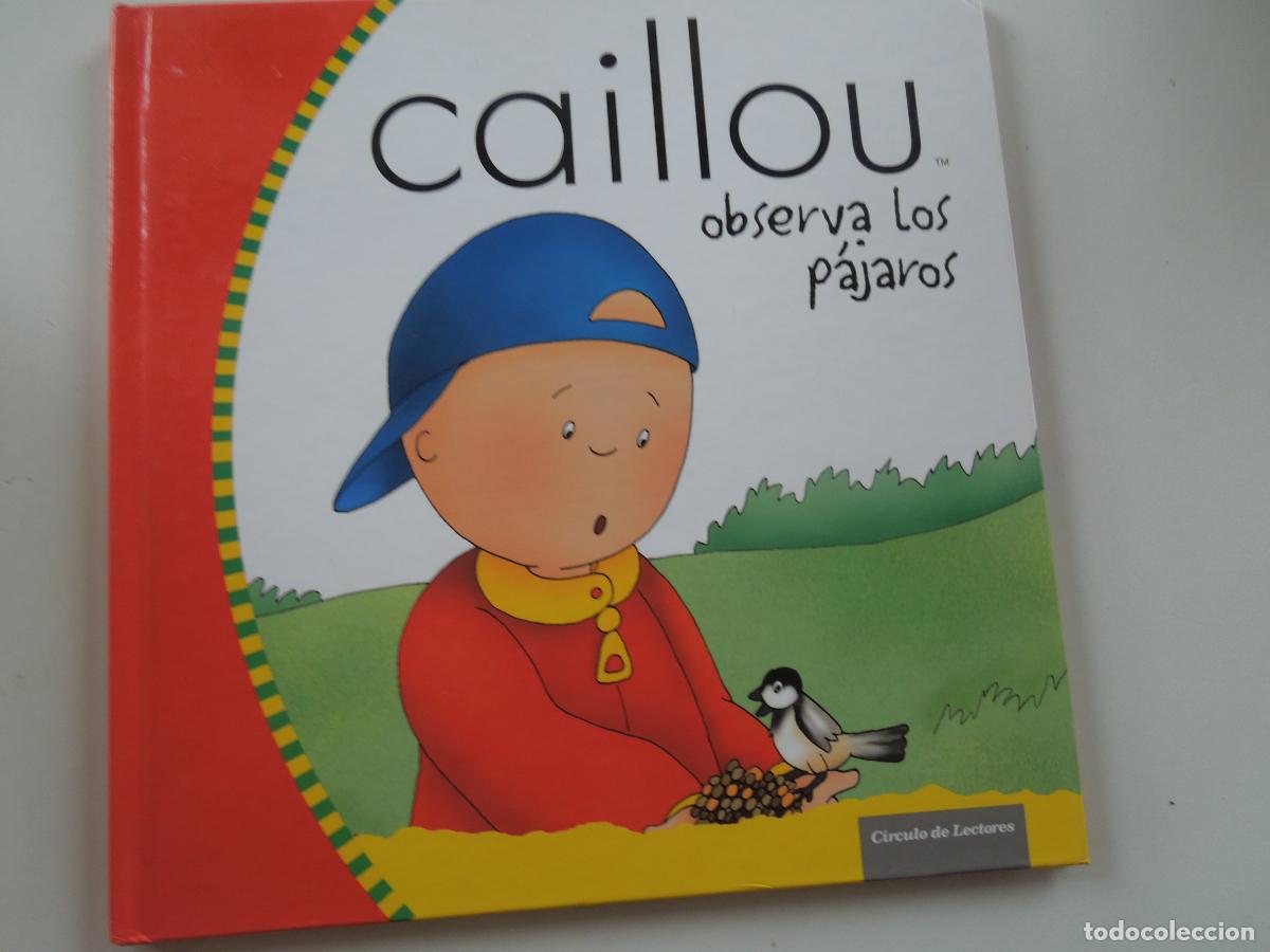 Libros de segunda mano: CAILLOU OBSERVA LOS PAJAROS - CIRCULO DE LECTORES -2007- TAPAS DURAS - BUEN ESTADO - VER FOTOS