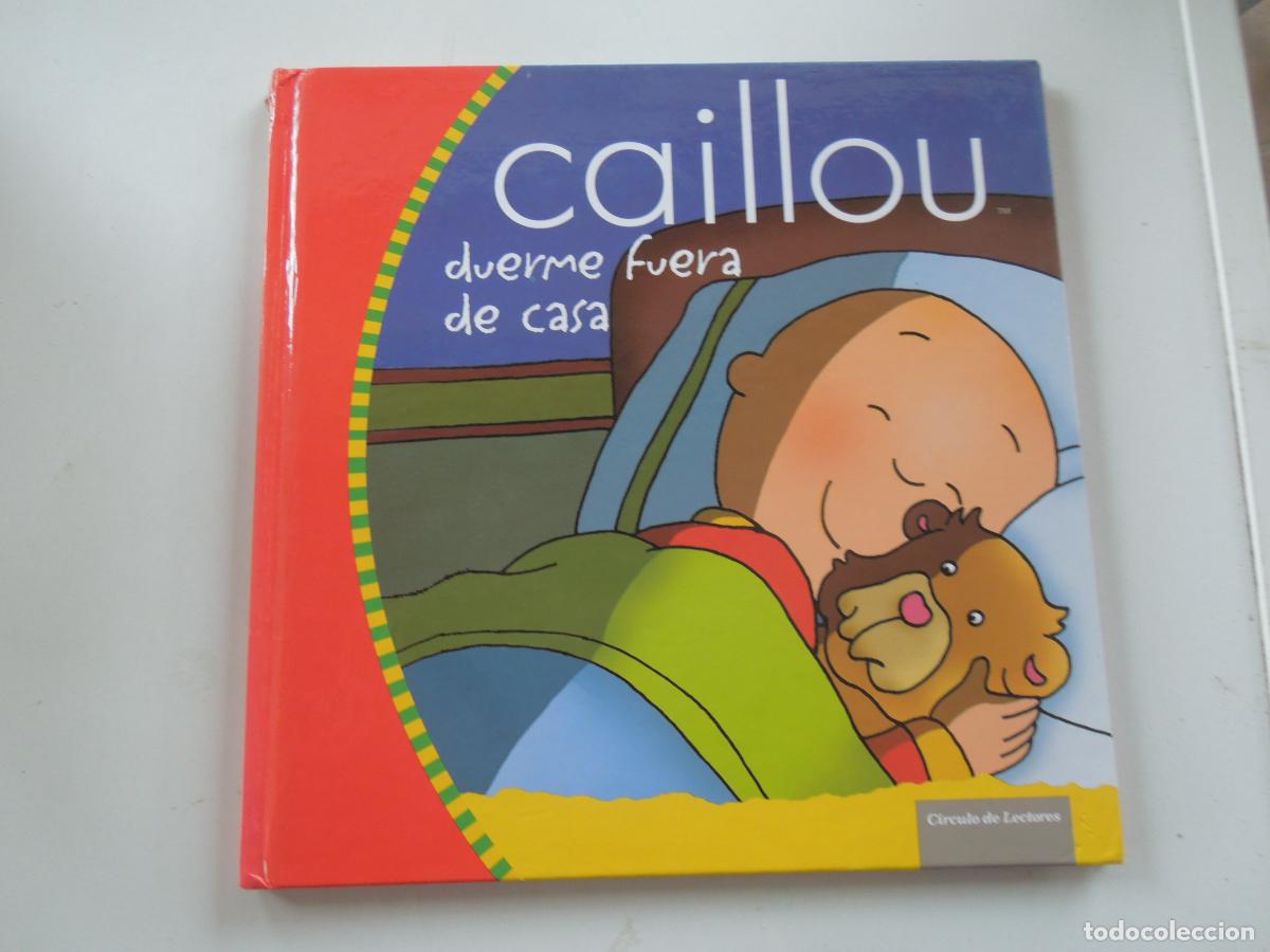 Libros de segunda mano: CAILLOU DUERME FUERA DE CASA - CIRCULO DE LECTORES -2007- TAPAS DURAS - BUEN ESTADO - VER FOTOS