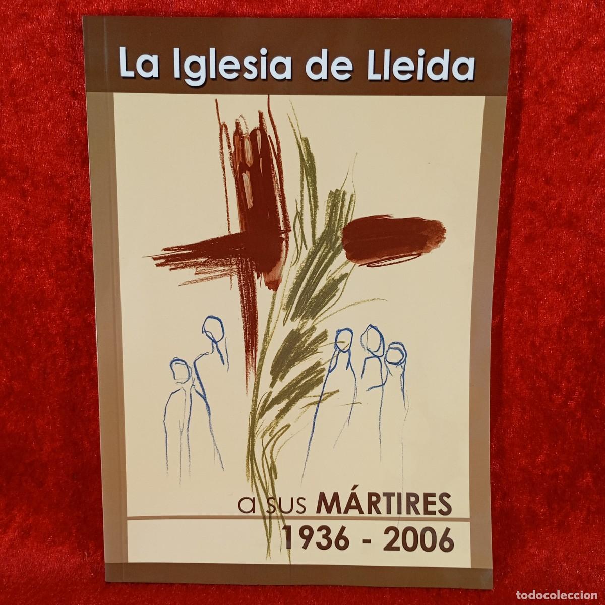 Libros de segunda mano: LA IGLESIA DE LLEIDA - A SUS M&Aacute;RTIRES - 1936 A 2006 - BISBAT DE LLEIDA / 676