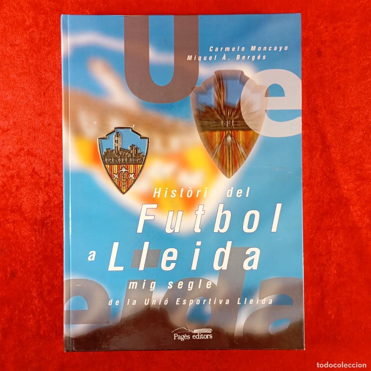 Libros de segunda mano: HIST&Ograve;RIA DEL FUTBOL A LLEIDA - MIG SEGLE DE LA UNI&Oacute; ESPORTIVA LLEIDA - CARMELO MONCAYO / 1584