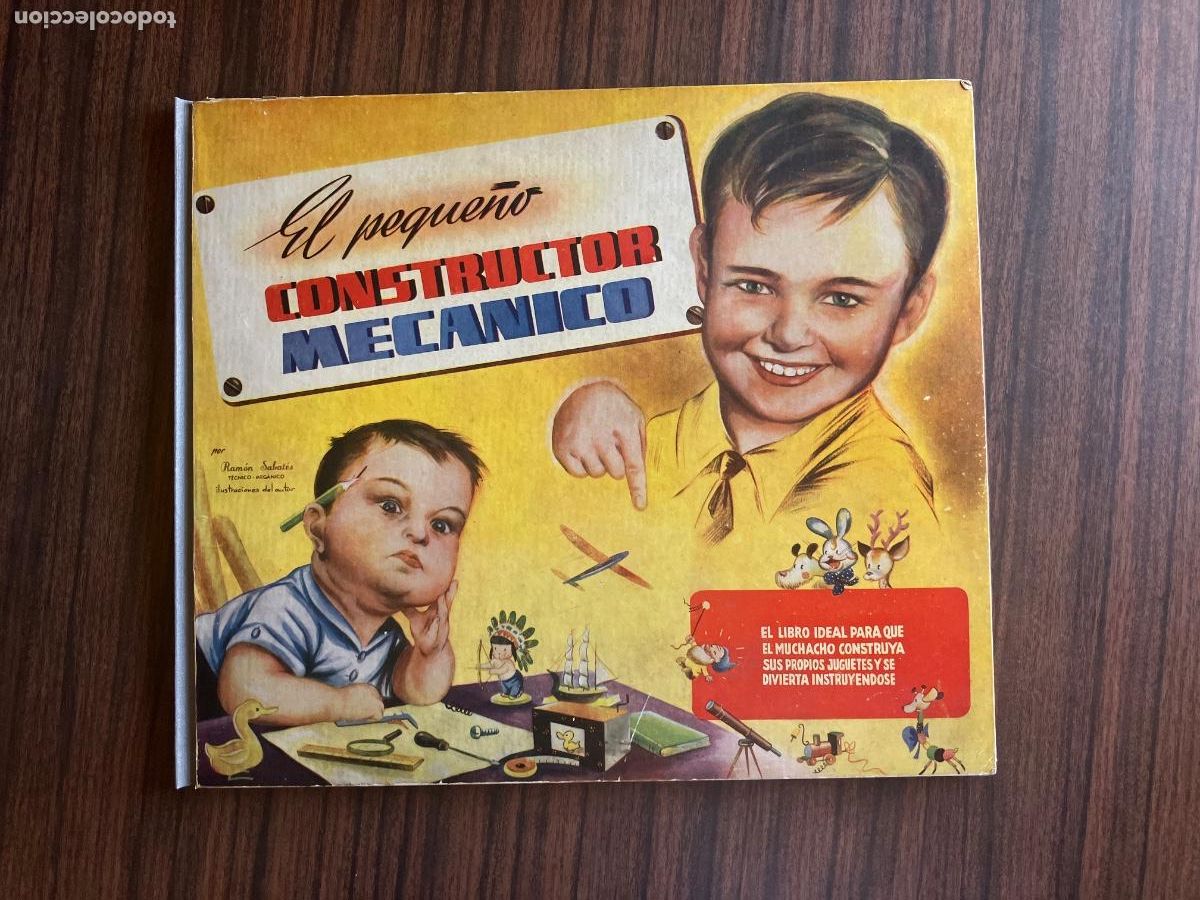 Libros de segunda mano: EL PEQUE&Ntilde;O CONSTRUCTOR MECANICO. Ed. Molino. A&ntilde;os 1950. Sabat&eacute;s