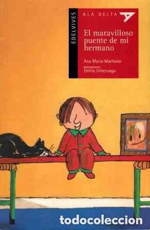 Libros de segunda mano: EL MARAVILLOSO PUENTE DE MI HERMANO - MACHADO, ANA MARIA - ALA DELTA ROJA