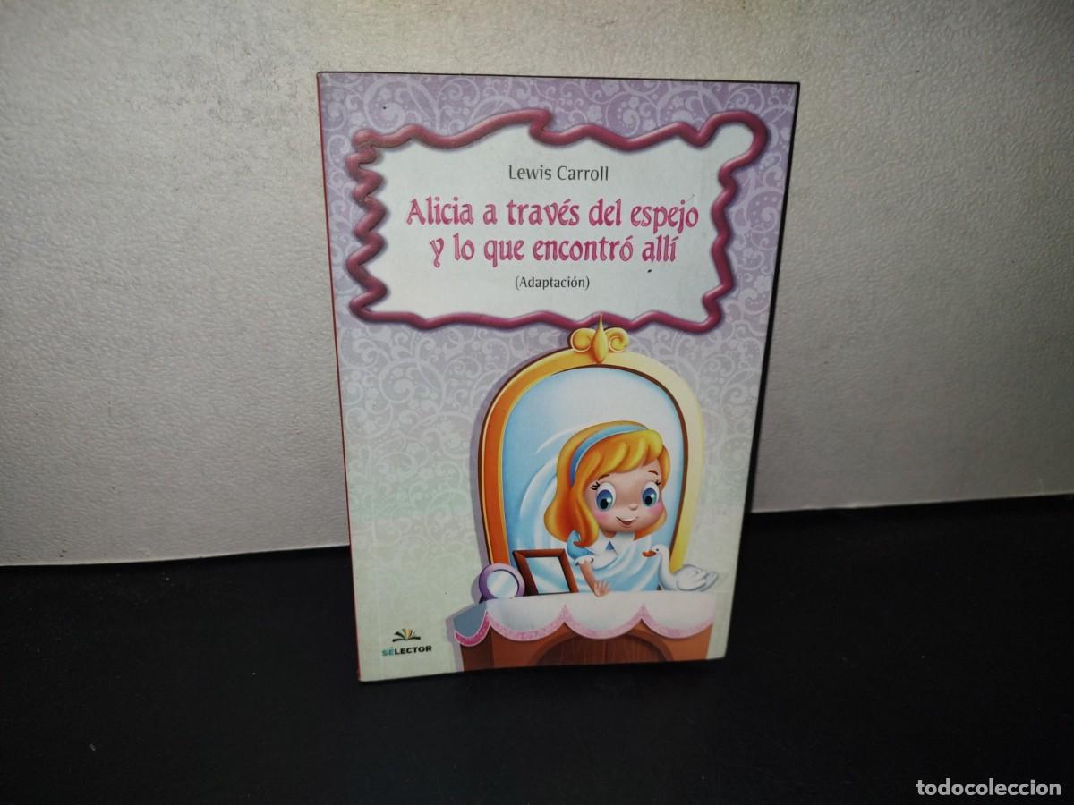 Libros de segunda mano: 199- Alicia A Trav&eacute;s A Trav&eacute;s Del Espejo Y Lo Que Pas&oacute; All&iacute; (Adaptaci&oacute;n) - Lewis Carroll