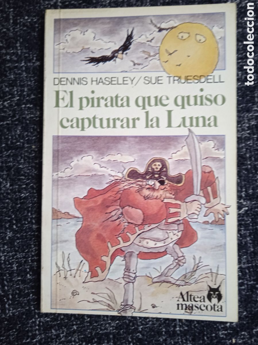 Libros de segunda mano: El Pirata Que Quiso Capturar La Luna, / Dennis Haseley y Sue Truesdell -ED. ALTEA