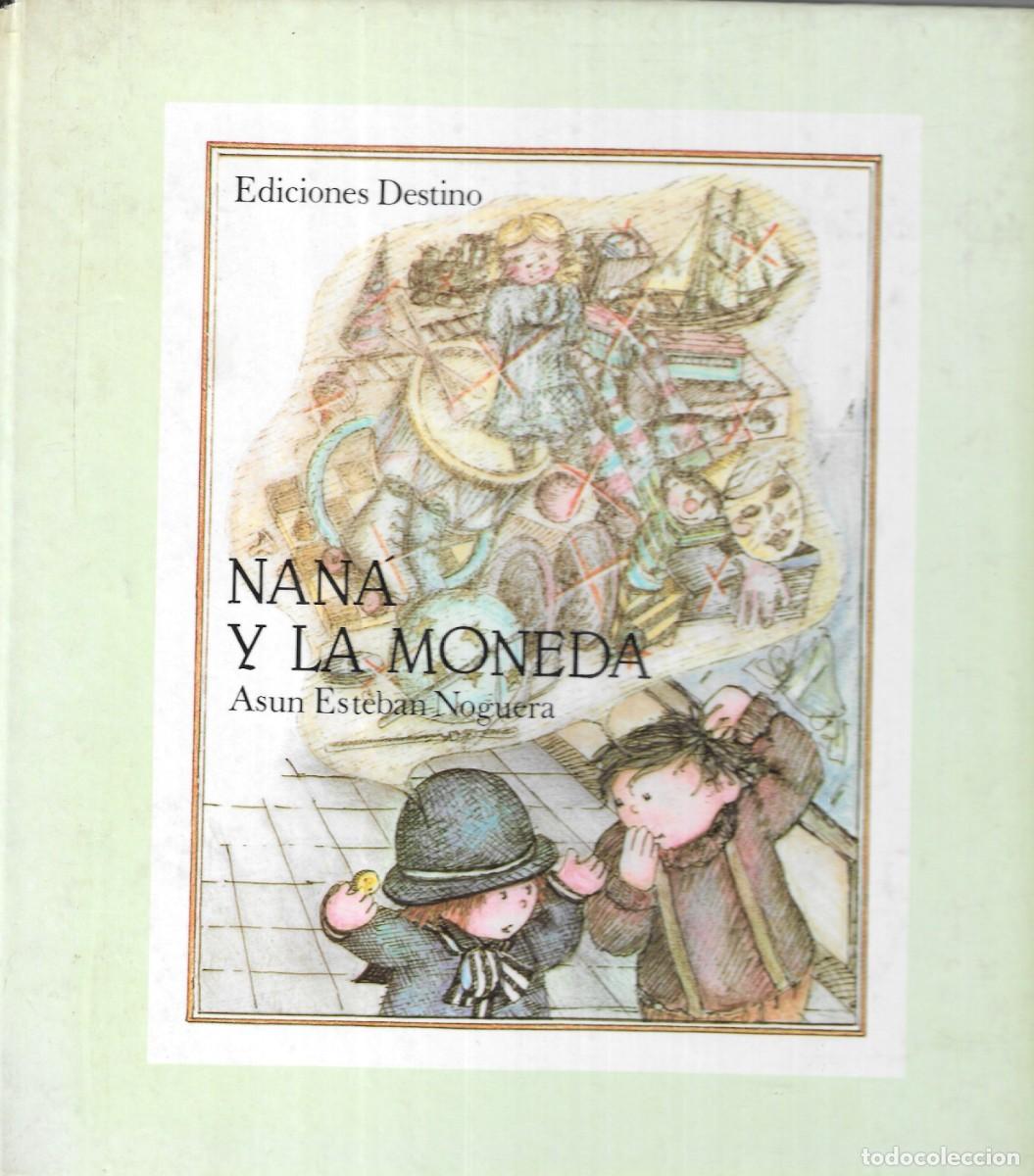 Libros de segunda mano: NAN&Aacute; Y LA MONEDA - ASUN ESTEBAN NOGUERA - ED. DESTINO, 1982.