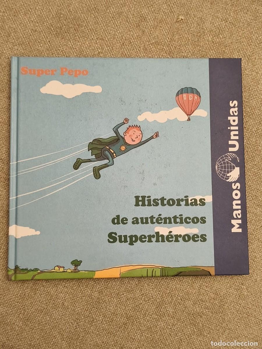 Libros de segunda mano: MANOS UNIDAS . SUPER PEPO. HISTORIA DE AUTENTICOS SUPERHEROES TAPA DURA