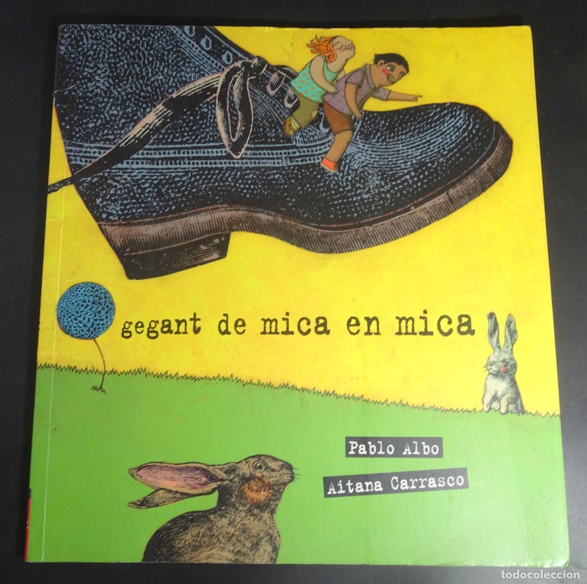 Libros de segunda mano: GEGANT DE MICA EN MICA, PABLO ALBO Y AITANA CARRASCO, 2009, VER FOTOS