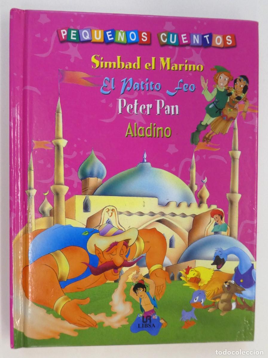 Libros de segunda mano: PEQUE&Ntilde;OS CUENTOS, SIMBAD EL MARINO, EL PATITO FEO, PETER PAN, ALADINO LIBSA - 2008