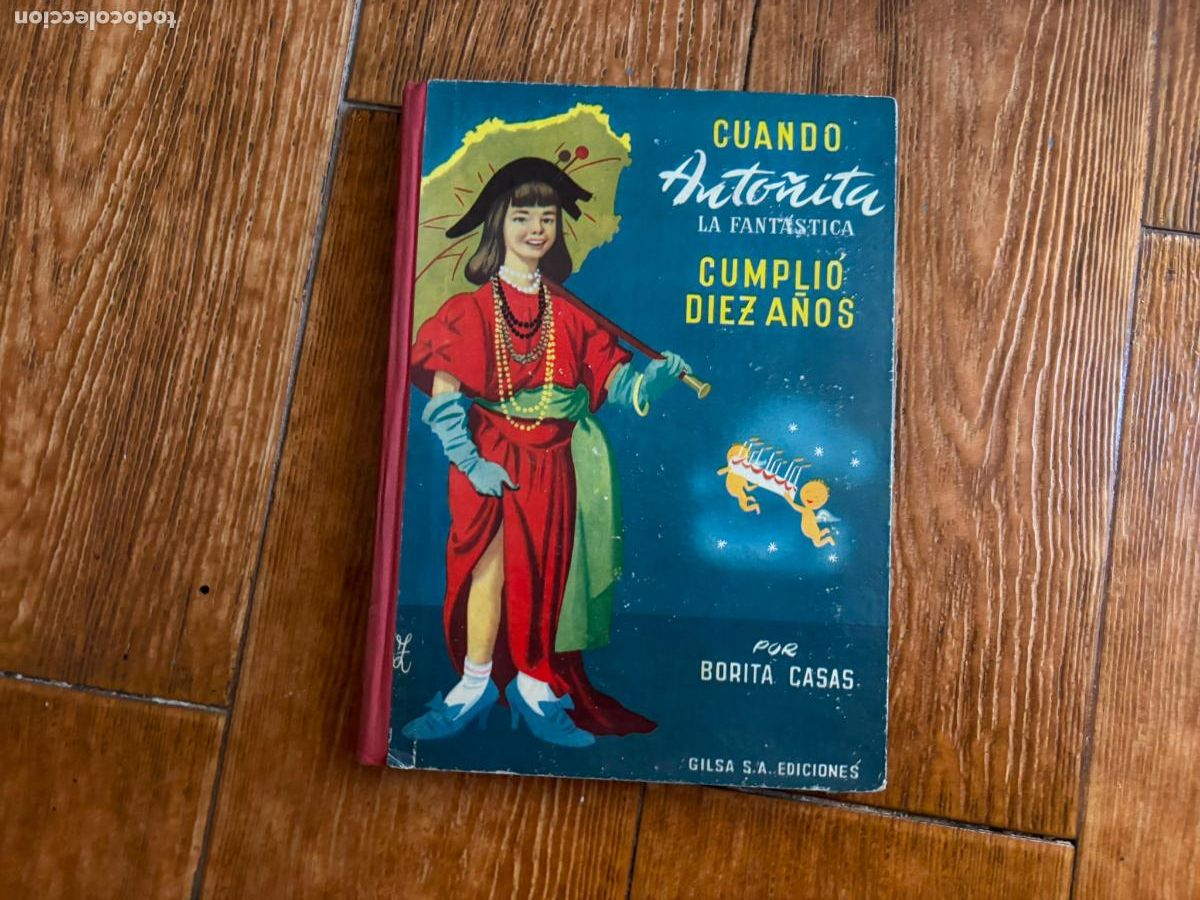 Libros de segunda mano: CUANDO ANTO&Ntilde;ITA LA FANT&Aacute;STICA CUMPLI&Oacute; DIEZ A&Ntilde;OS BORITA CASAS GILSA EDICIONES 1957