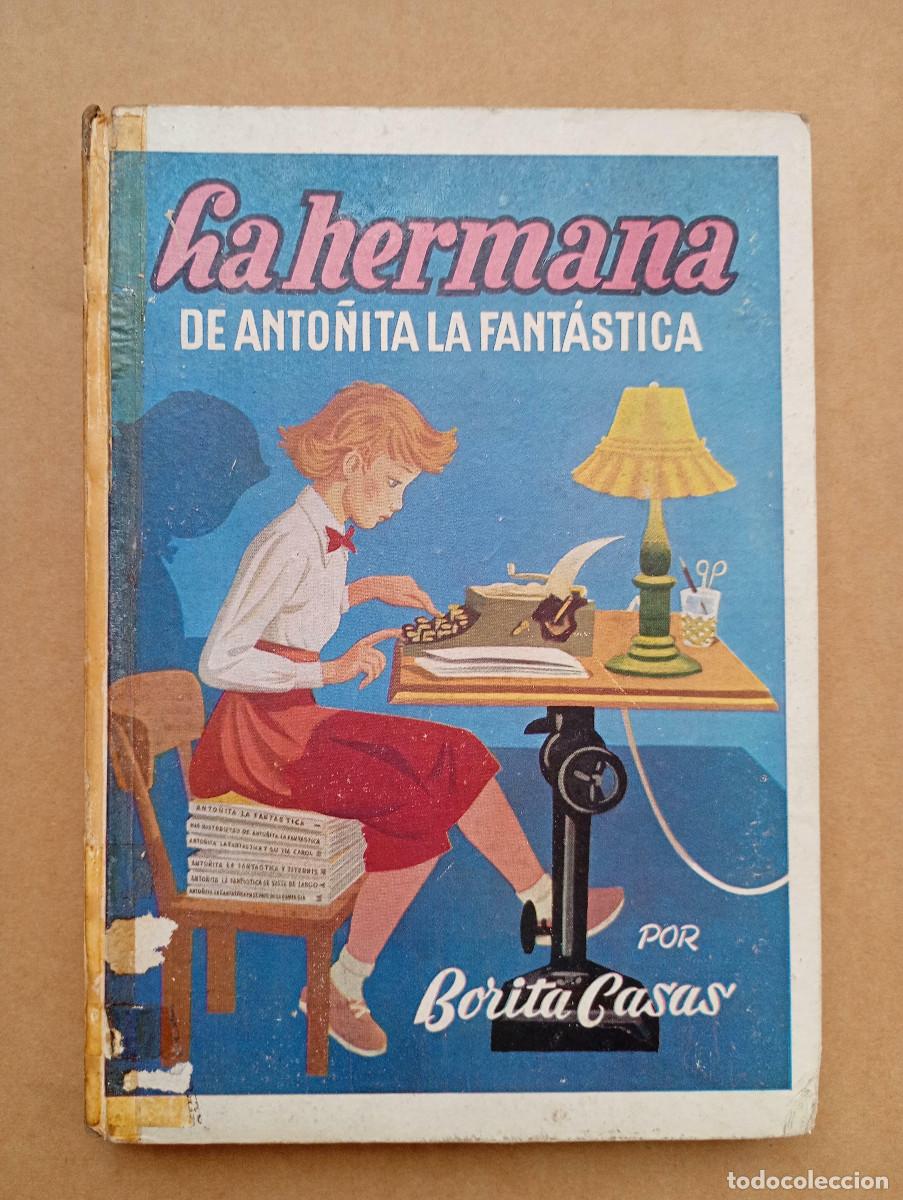 Libros de segunda mano: ANTIGUO CUENTO LA HERMANA ANTO&Ntilde;ITA LA FANT&Aacute;STICA. BORITA CASAS. DIBUJOS ZARAQUETA GILDA S.A. 1953