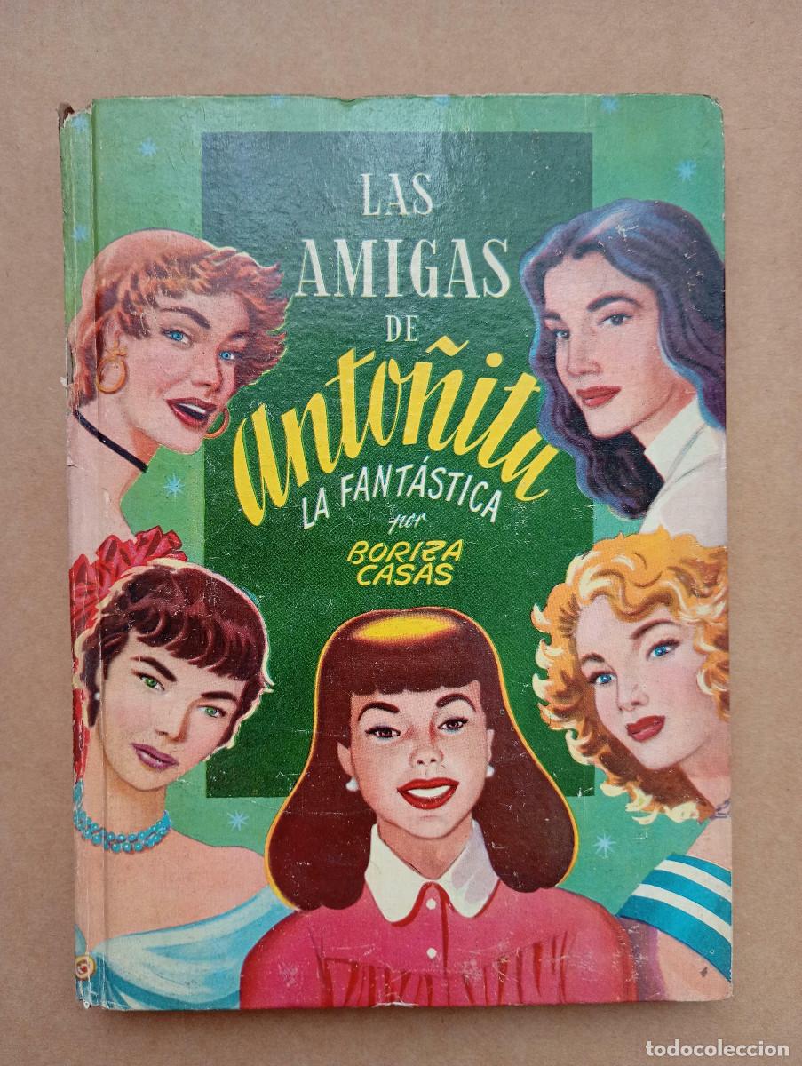 Libros de segunda mano: ANTIGUO CUENTO LAS AMIGAS DE ANTO&Ntilde;ITA LA FANT&Aacute;STICA. BORITA CASAS. DIBUJOS ZARAQUETA GILDA S.A. 1955