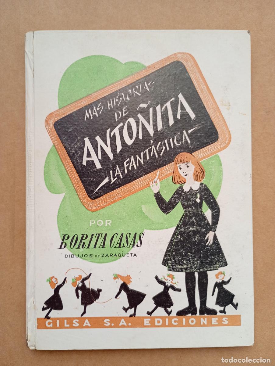 Libros de segunda mano: ANTIGUO CUENTO MAS HISTORIAS DE ANTO&Ntilde;ITA LA FANT&Aacute;STICA BORITA CASAS DIBUJOS ZARAQUETA GILDA S.A 1955