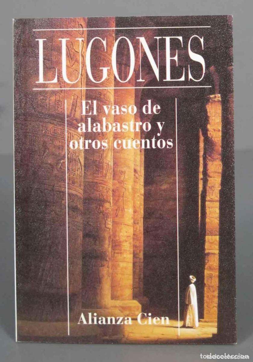 Libros de segunda mano: LUGONES EL VASO DE ALABASTRO Y OTROS CUENTOS ... Selecci&oacute;n de relatos del escritor argentino Leopo