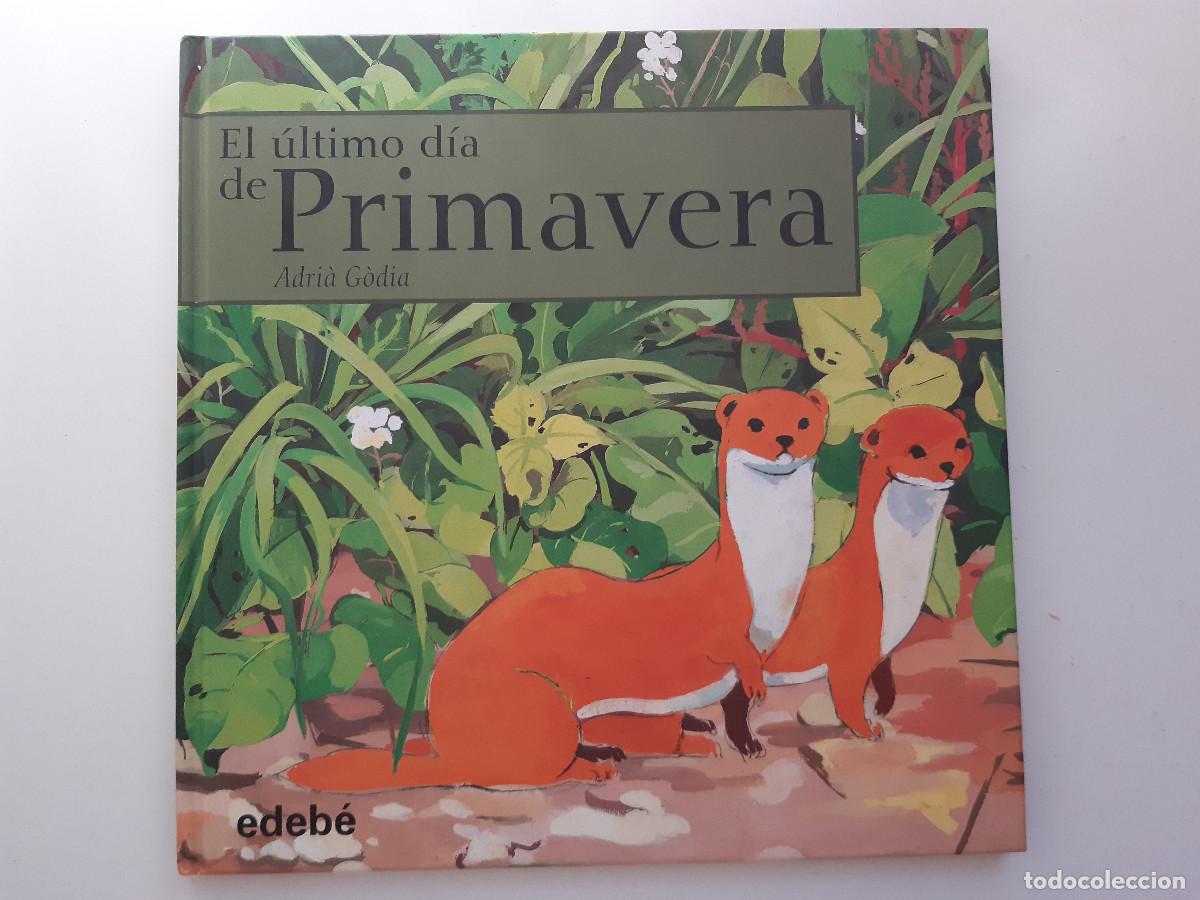 Livres d'occasion: EL ULTIMO DIA DE PRIMAVERA TEXTOS ILUSTRACIONES ADRI&Agrave; G&Ograve;DIA MORAGUES EDEBE 2007 CUENTOS CICLOS M5