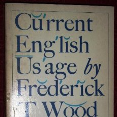 Libros de segunda mano: CURRENT ENGLISH USAGE BY FREDERICK T. WOOD OF MACMILLAN AND CO. LTD. IN LONDON 1962