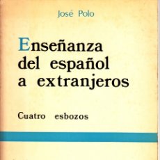 Libros de segunda mano: JOSÉ POLO. ENSEÑANZA DEL ESPAÑOL A EXTRANJEROS, CUATRO ESBOZOA. SGEL, MADRID 1976.. Lote 175025524