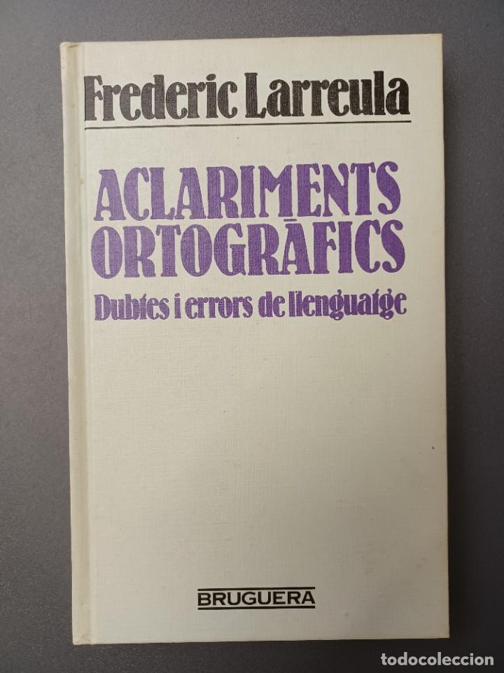 Libros de segunda mano: LARREULA, FREDERIC. ACLARIMENTS ORTOGR&Agrave;FICS. DUBTES I ERRORS DE LLENGUATGE - Foto 1