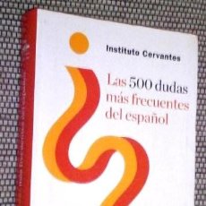 Libros de segunda mano: LAS 500 DUDAS MÁS FRECUENTES DEL ESPAÑOL / INSTITUTO CERVANTES / ED. ESPASA CALPE EN BARCELONA 2013. Lote 386197279
