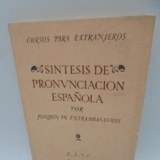 Libros de segunda mano: SINTESIS DE PRONUNCIACION ESPAÑOLA. JOAQUIN DE ENTRAMBASAGMAS. CURSO EXTRANJEROS. 1966. PAGS : 154.