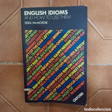 Libros de segunda mano: ENGLISH IDIOMS AND HOW TO USE THEM / SEIDL MCMORDIE (4A ED. 1978 OXFORD)