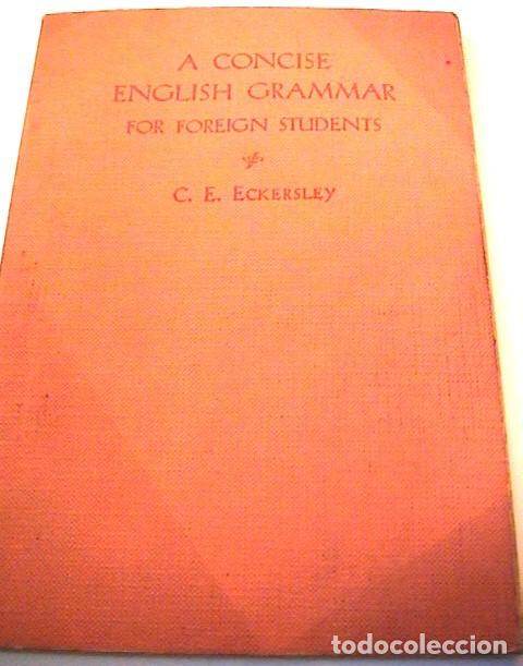 Libros de segunda mano: A CONCISE ENGLISH GRAMMAR FOR FOREIGN STUDENTS. C. E. ECKERSLEY. - Foto 1