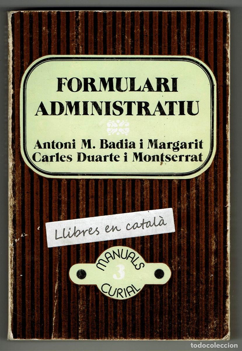 Libros de segunda mano: Formulari administratiu / Antoni M. Badia i Margarit / Carles Duarte i Montserrat / Manuals Curial
