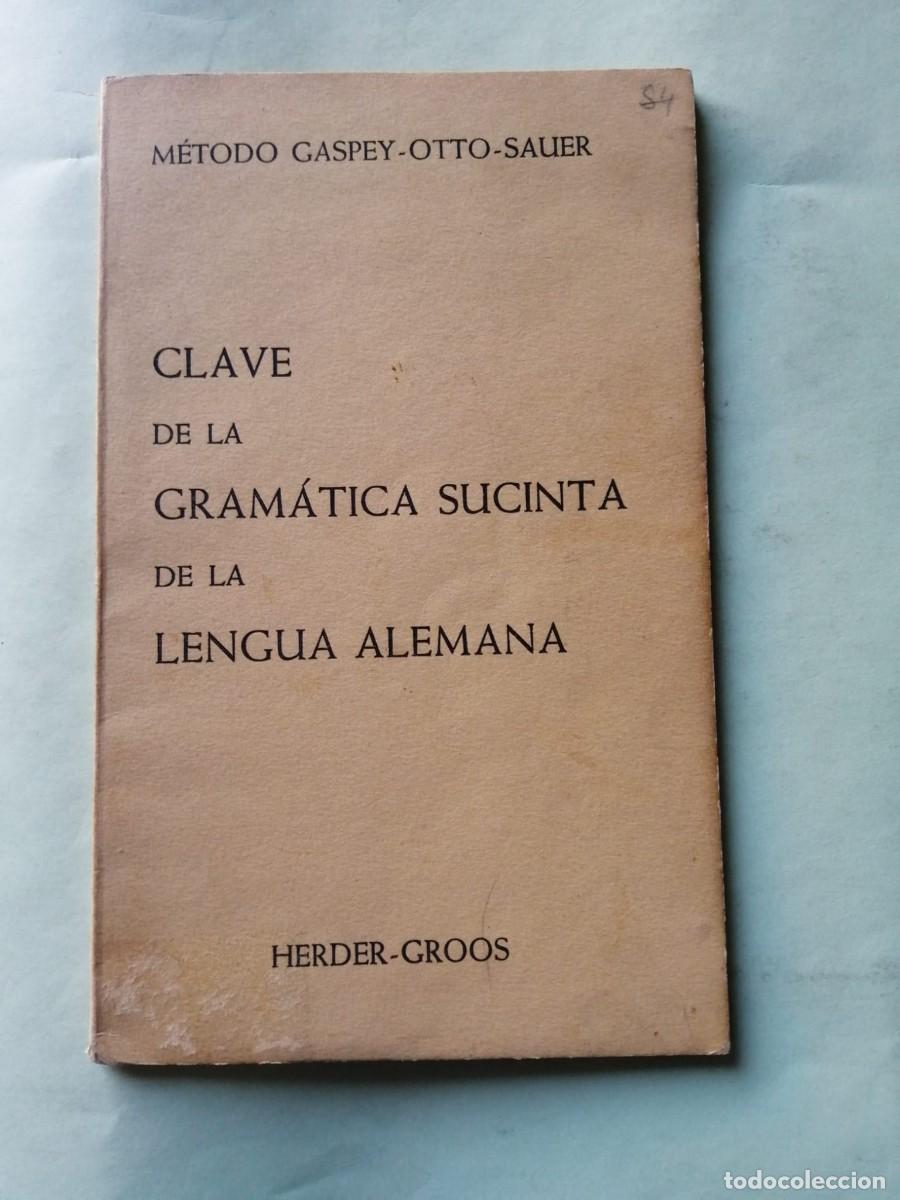 Libros de segunda mano: CLAVE DE LA GRAMATICA SUCINTA DE LA LENGUA ALEMANA. METODO GASPEY - OTTO - SAUER