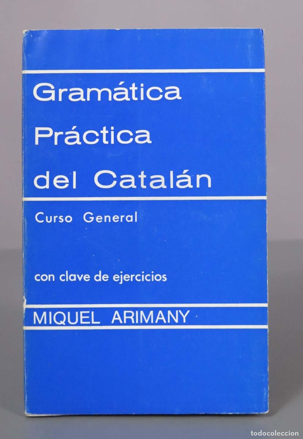 Libros de segunda mano: Gram&aacute;tica Pr&aacute;ctica del Catal&aacute;n: Curso General con Clave de Ejercicios - Miquel Arimany