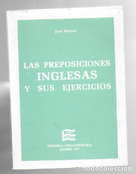 Libros de segunda mano: Las preposiciones inglesas y sus ejercicios / J. Merino. Madrid : Anglo-Didactica, 1987.