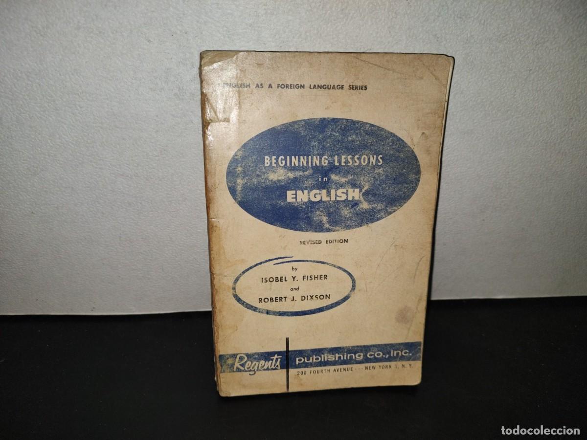 Libros de segunda mano: 198- Beginning Lessons In English. Revised Edition - Isobel Yealy Fisher, Robert J. Dixon - 1959