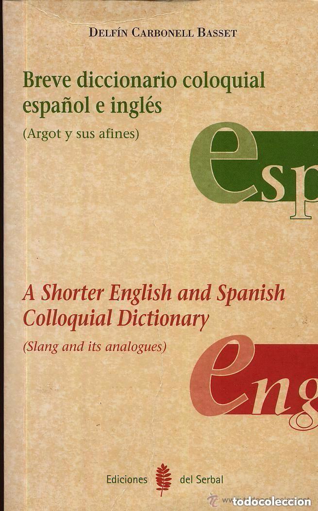 Libros de segunda mano: BREVE DICCIONARIO COLOQUIAL ESPA&Ntilde;OL E INGLES ed DEL SERBAL A SHORTER ENGLISH AND SPANISH COLLOQUIAL