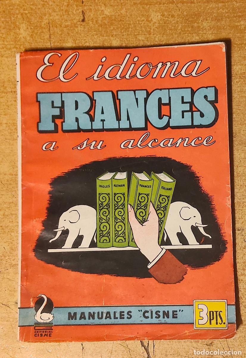 Libros de segunda mano: EL IDIOMA FRANC&Eacute;S A SU ALCANCE (MANUALES CISNE, c, 1950)