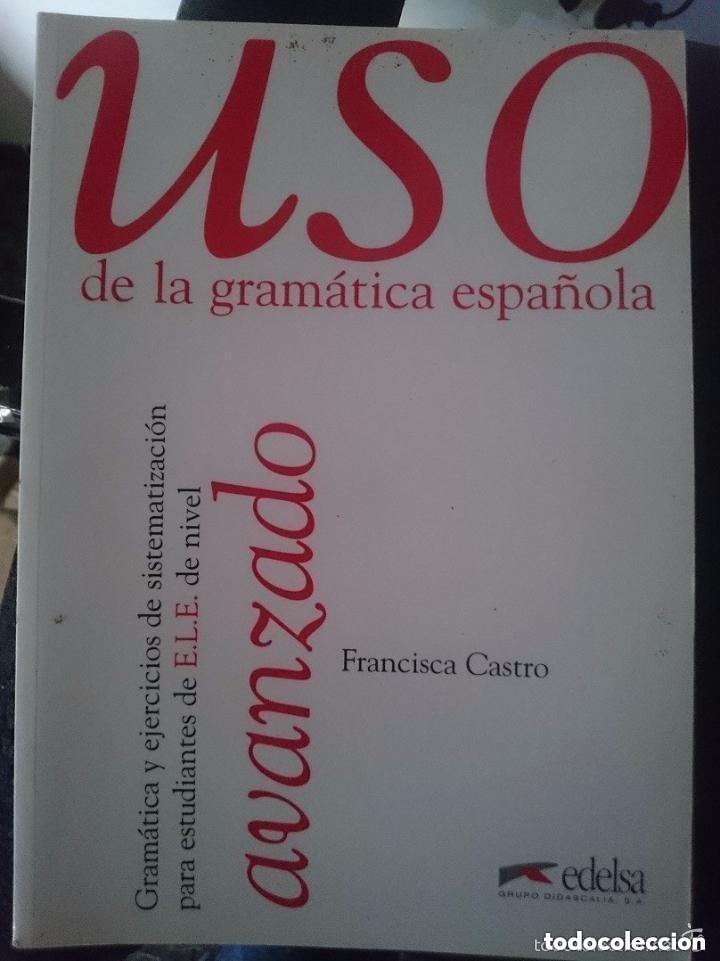 Libros de segunda mano: Uso de la gram&aacute;tica espa&ntilde;ola: Avanzado &ndash; Francisca Castro &ndash; Edelsa - para estudiantes de E.L.E.