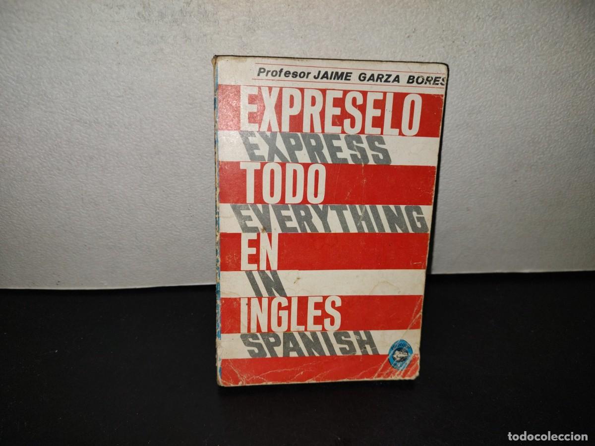 Libros de segunda mano: 221- Expr&eacute;selo Todo En Ingl&eacute;s - Prof. Jaime Garza Bores. Editorial Diana - 1970