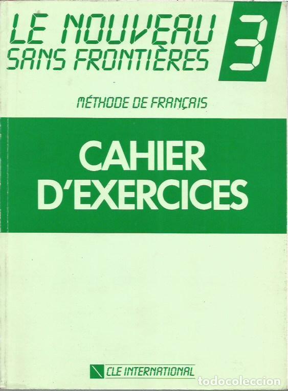 Libros de segunda mano: LE NOUVEAU SANS FRONTIERES 3 METHODE DE FRAN&Ccedil;AIS CAHIER D'EXERCICES CLE INTERNATIIONAL
