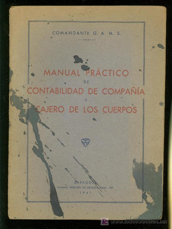 Libri di seconda mano: MANUAL PRACTICO DE CONTABILIDAD DE COMPA&Ntilde;IA Y CAJERO DE LOS CUERPOS. CAMANDANTE G.A.M.S. 1941.