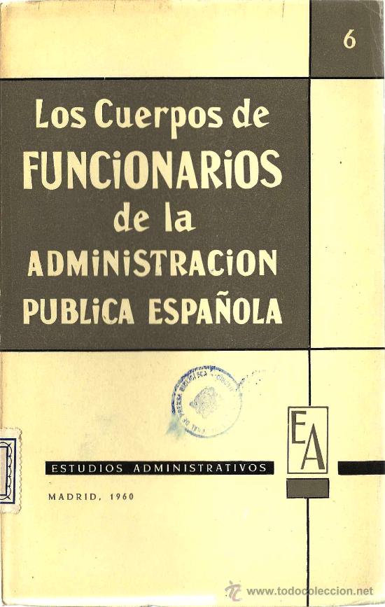 Libri di seconda mano: Los cuerpos de funcionarios de la administraci&oacute;n p&uacute;blica espa&ntilde;ola / Pedro Garc&iacute;a Pascual -  1960