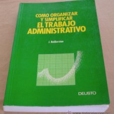 Libros de segunda mano: COMO ORGANIZAR Y SIMPLIFICAR EL TRABAJO ADMINISTRATIVO - J. BALDERSTON - DEUSTO.