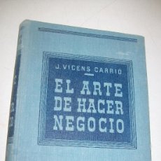 Libros de segunda mano: EL ARTE DE HACER NEGOCIO-J. VICENS CARRIÓ-EDT: ENCICLOPÉDIA-S/F.