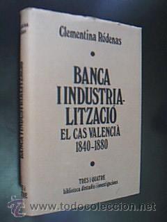 Libri di seconda mano: BANCA I INDUSTRIALITZACI&Oacute;. El cas valenci&agrave; 1840-1880. R&Oacute;DENAS, Clementina. 1&ordf; Ed. 1978