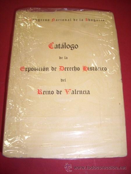 Libros de segunda mano: CAT&Aacute;LOGO de la Exposici&oacute;n de Derecho Hist&oacute;rico del Reino de Valencia