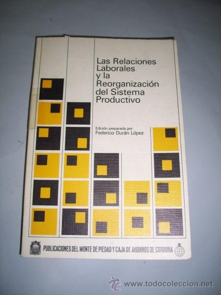 Second hand books: DUR&Aacute;N L&Oacute;PEZ, Federico. Las relaciones laborales y la reorganizaci&oacute;n del sistema productivo