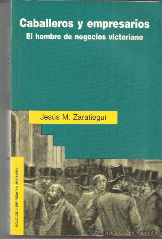 Libri di seconda mano: CABALLEROS Y EMPRESARIOS. EL HOMBRE DE NEGOCIOS VICTORIANO. JES&Uacute;S M. ZARATIEGUI.EDICIONES RIALP.1996