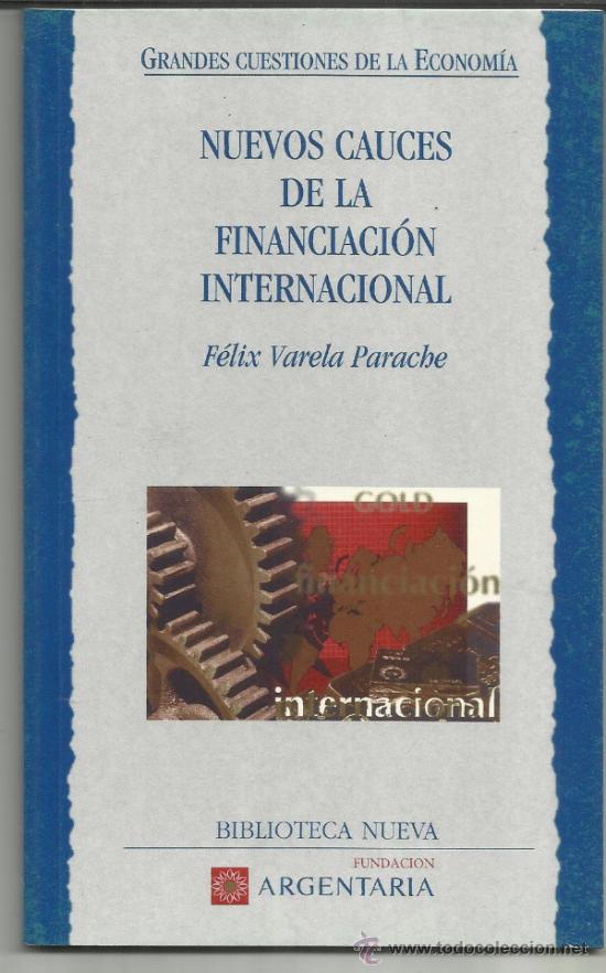Libri di seconda mano: NUEVOS CAUCES DE LA FINANCIACI&Oacute;N INTERNACIONAL. F&Eacute;LIX VARELA PARACHE. FUNDACI&Oacute;N ARGENTARIA. 1998.
