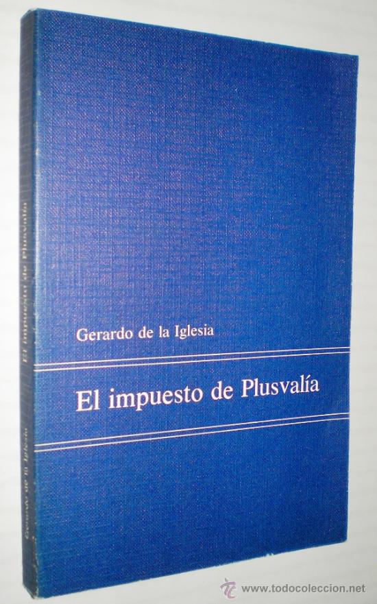 GERARDO DE LA IGLESIA: EL IMPUESTO DE PLUSVAL&Iacute;A.