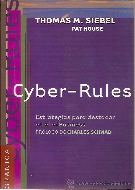 Second hand books: CYBER RULES ESTRATEGIAS PARA DESTACAR EN EL E-BUSINESS THOMAS M SIEBEL PAT HOUSE GRANICA 2000